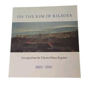 On The Rim Of Kilauea Book Excerpts From The Volcano House Register 1865-1955